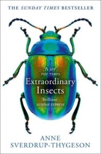 EXTRAORDINARY INSECTS PB: Weird. Wonderful. Indispensable. the Ones Who Run Our World.