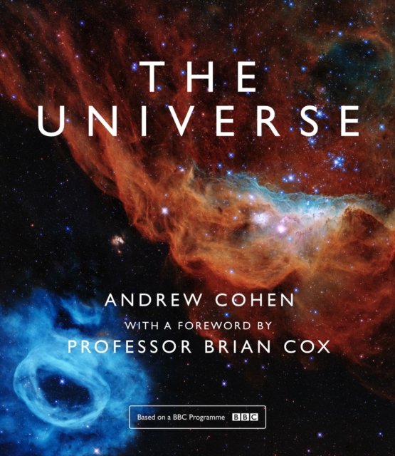 The Universe: the Book of the BBC TV Series Presented by Professor Brian Cox: The Book of the BBC Tv Series Presented by Professor Brian Cox
