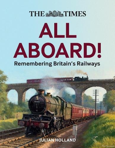 The Times All Aboard!: Remembering Britain‚Äôs Railways