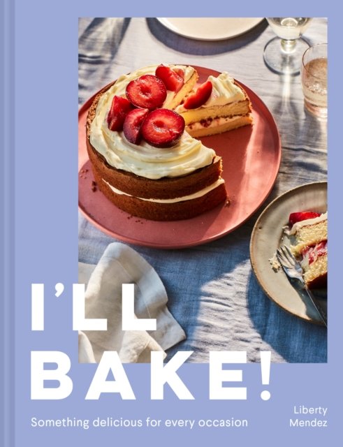 I‚Äôll Bake!: Something Delicious for Every Occasion