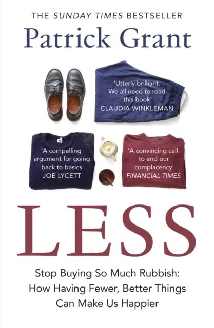 Less: Stop Buying So Much Rubbish: How Having Fewer