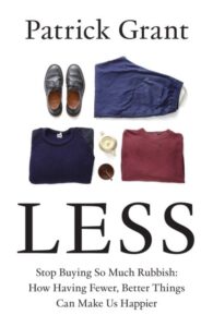 Less: Stop Buying So Much Rubbish: How Having Fewer