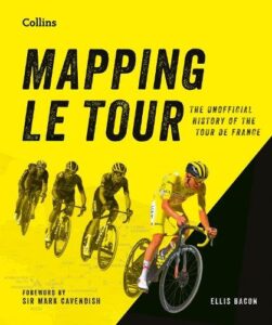 MAPPING LE TOUR HB: An Illustrated Guide to Over 100 Years of France‚Äôs Most Famous Cycling Race