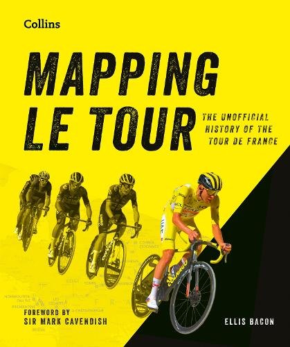 MAPPING LE TOUR HB: An Illustrated Guide to Over 100 Years of France‚Äôs Most Famous Cycling Race
