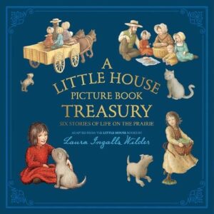 A Little House Picture Book Treasury: Six Stories of Life on the Prairie
