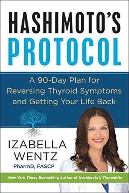 Hashimoto''s Protocol: A 90-Day Plan for Reversing Thyroid Symptoms and Getting Your Life Back