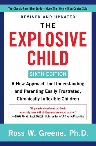 The Explosive Child [Sixth Edition]: A New Approach for Understanding and Parenting Easily Frustrated