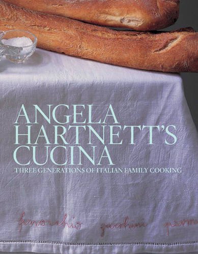 Angela Hartnett''s Cucina: Three Generations of Italian Family Cooking