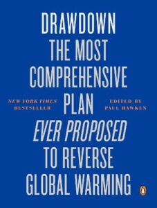 Drawdown: The Most Comprehensive Plan Ever Proposed to Reverse Global Warming