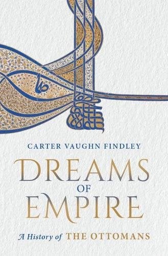 Dreams of Empire: A History of the Ottomans