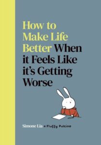 How to Make Life Better When it Feels Like it‚Äôs Getting Worse