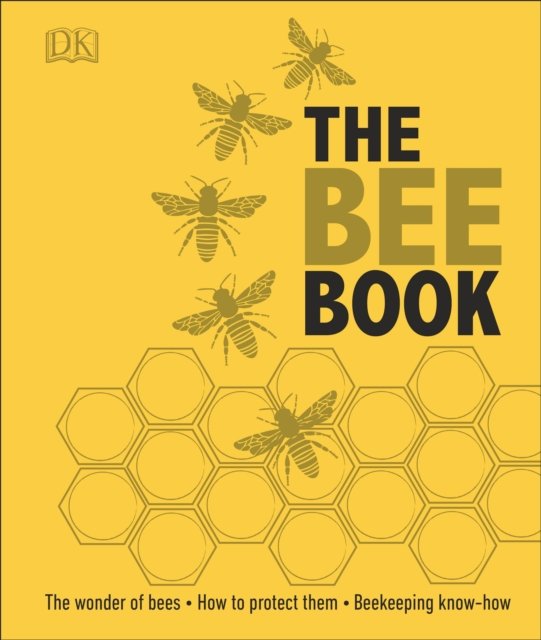 The Bee Book: The Wonder of Bees ‚Äì How to Protect them ‚Äì Beekeeping Know-how