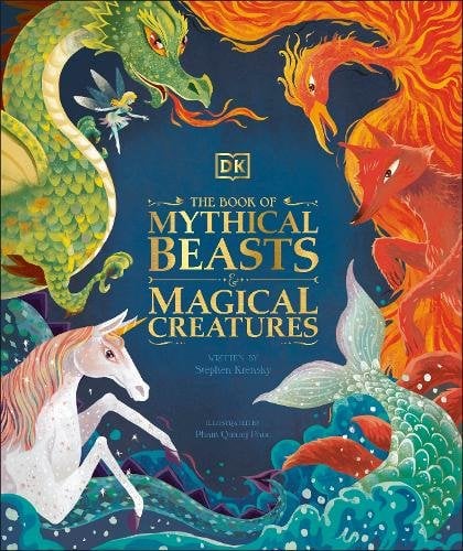 The Book of Mythical Beasts and Magical Creatures: Meet your favourite monsters