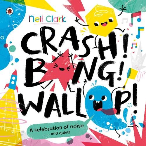 Crash! Bang! Wallop!: Three noisy friends are making a riot