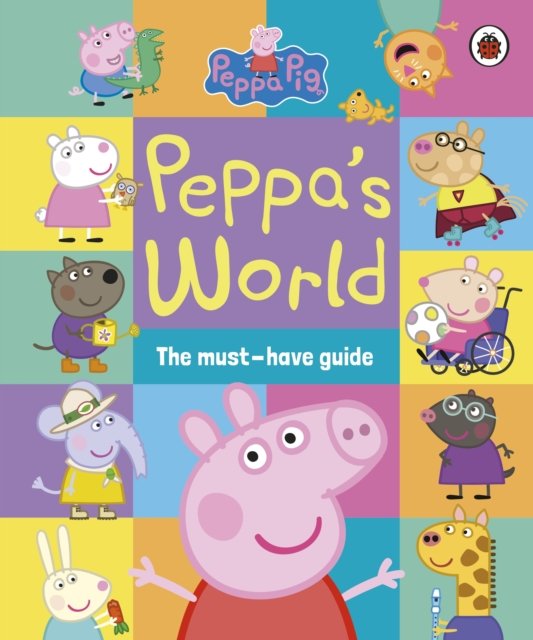 Peppa Pig: Peppa‚Äôs World: The Must-Have Guide