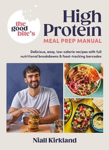 The Good Bite's High Protein Meal Prep Manual: Delicious