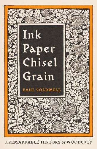 Ink Paper Chisel Grain: A Remarkable History of Woodcuts