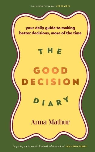 The Good Decision Diary: Your daily guide to making better decisions