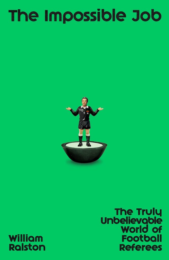 The Impossible Job: The Truly Unbelievable World of Football Referees