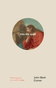 Into the quiet : Following Jesus in a world of noise