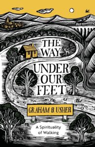 The Way Under Our Feet ‚Äì A Spirituality of Walking: A Spirituality of Walking