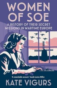 Women of SOE: A History of their Secret Missions in Wartime Europe