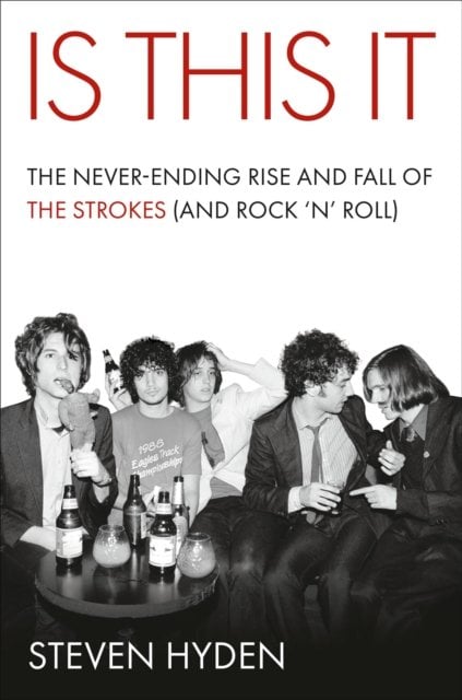 Is This It: The Never-Ending Rise and Fall of The Strokes (and Rock ‚Äòn‚Äô Roll)