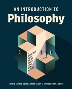 An Introduction to Philosophy: A Christian Guide to the Things that Really Matter