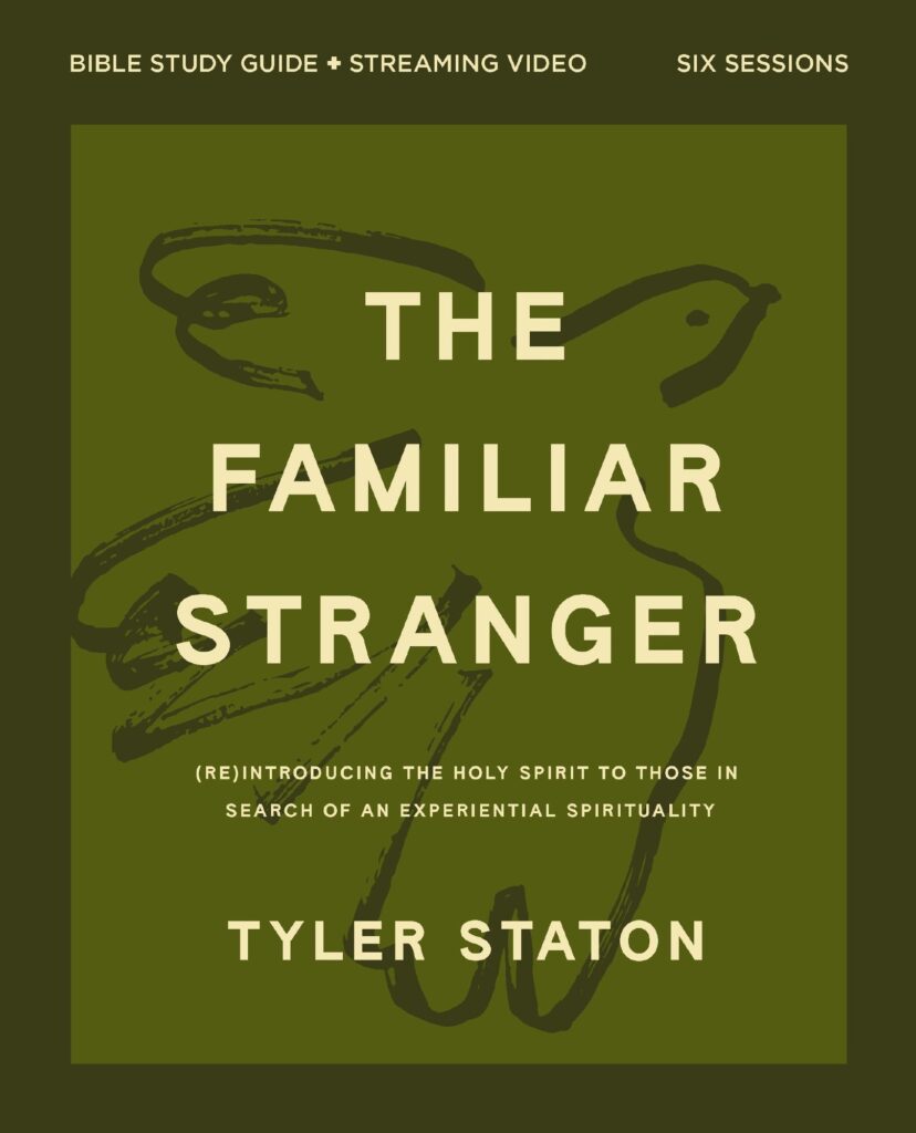 The Familiar Stranger Bible Study Guide plus Streaming Video: (Re)introducing the Holy Spirit to Those in Search of an Experiential Spirituality
