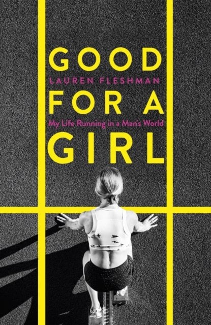 Good for a Girl: My Life Running in a Man's World - WINNER OF THE WILLIAM HILL SPORTS BOOK OF THE YEAR AWARD 2023