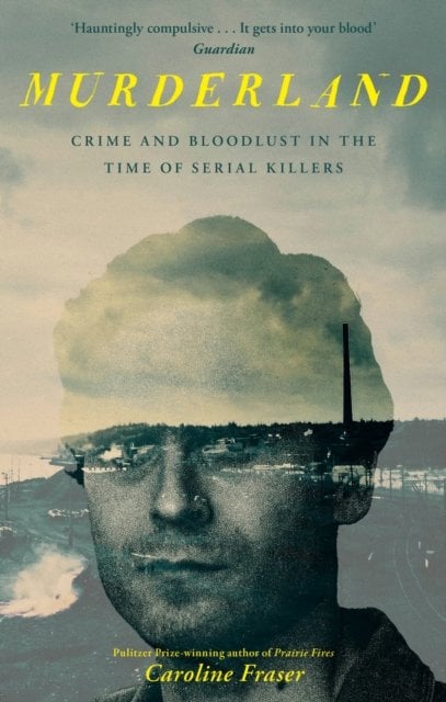 Murderland: Crime and Bloodlust in the Time of Serial Killers - 'I highly recommend it' (R. F. Kuang