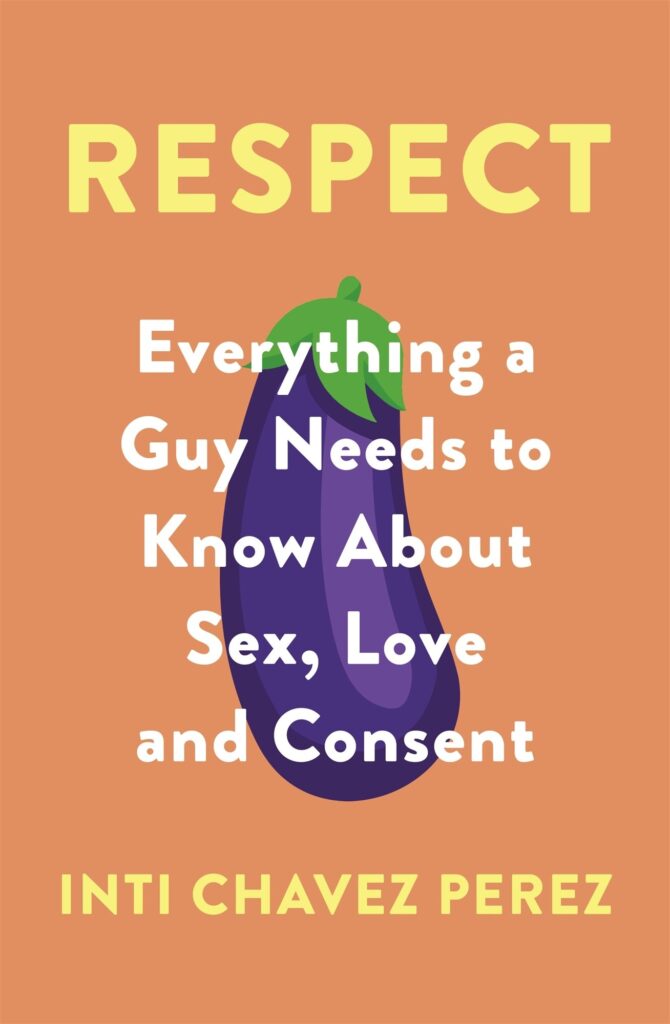 Respect: Everything a Guy Needs to Know About Sex