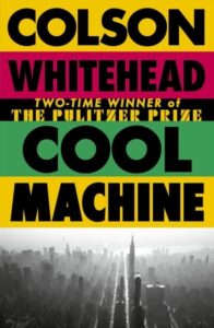 Cool Machine: by the two-time Pulitzer prize-winning author of The Underground Railroad