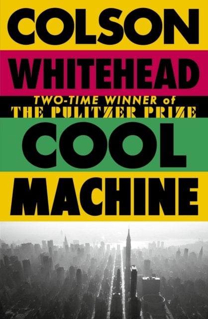 Cool Machine: by the two-time Pulitzer prize-winning author of The Underground Railroad