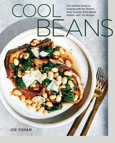Cool Beans: The Ultimate Guide to Cooking with the World's Most Versatile Plant-Based Protein