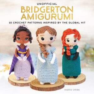Unofficial Bridgerton Amigurumi: 10 Crochet Patterns Inspired by the Global Hit
