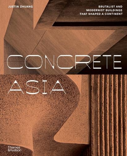 Concrete Asia: Brutalist and Modernist Buildings that Shaped a Continent
