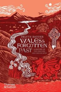 Wales's Forgotten Past: A History of the Obscure and Obfuscated