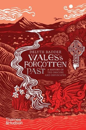Wales's Forgotten Past: A History of the Obscure and Obfuscated