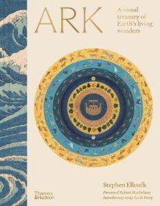 Ark (Signed Edition): A visual treasury of Earth's living wonders