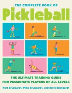 The Complete Book of Pickleball: The Ultimate Training Guide for Passionate Players of All Levels