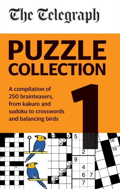 The Telegraph Puzzle Collection Volume 1: A compilation of brilliant brainteasers from kakuro and sudoku