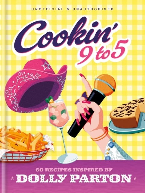 Cookin‚Äô 9 to 5: 60 Recipes Inspired by Dolly Parton