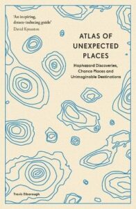 Atlas of Unexpected Places: Haphazard Discoveries