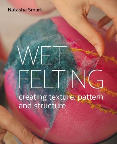 Wet Felting: Creating texture