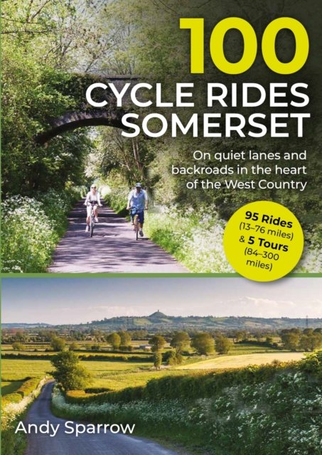 100 Cycle Rides Somerset: On Quiet Lanes and Backroads in the Heart of the West Country