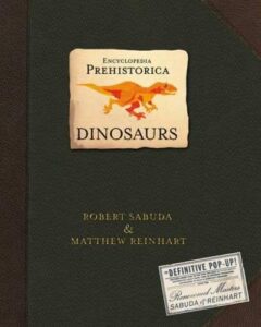 Encyclopedia Prehistorica Dinosaurs: The incredible 3D pop-up guide to T-Rex