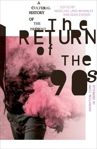 The Return of the 90s: A Cultural History of the Present