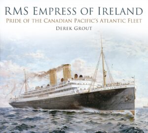 RMS Empress of Ireland: Pride of the Canadian Pacific's Atlantic Fleet