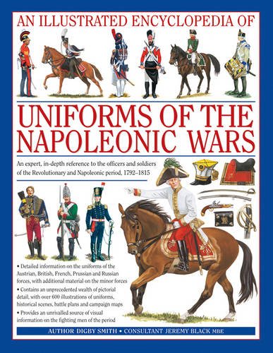 An Illustrated Encyclopedia: Uniforms of the Napoleonic Wars